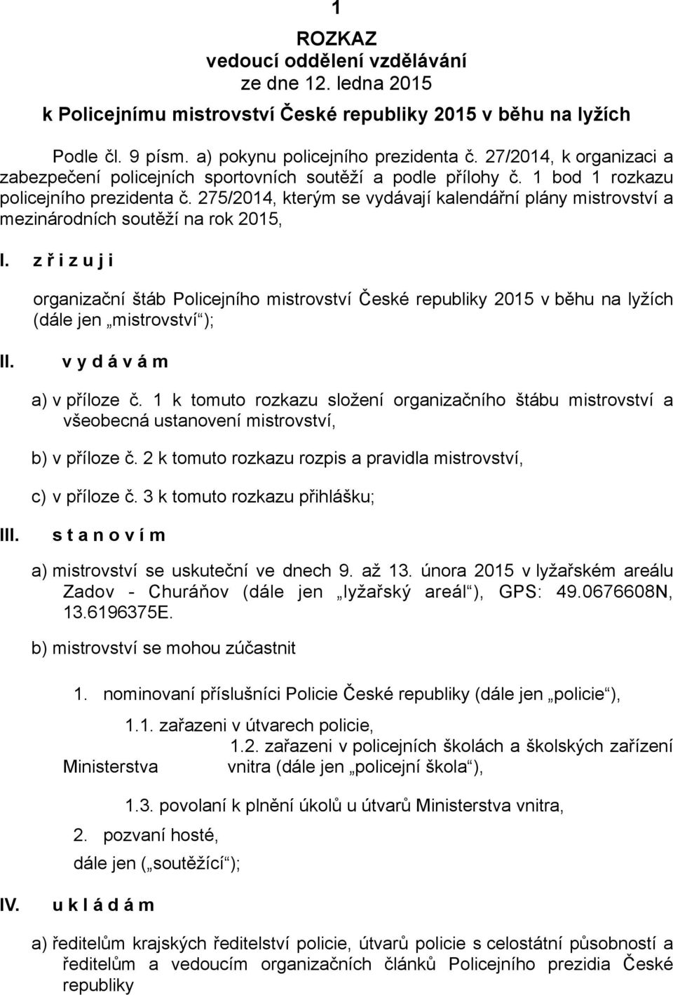 275/2014, kterým se vydávají kalendářní plány mistrovství a mezinárodních soutěží na rok 2015, I.