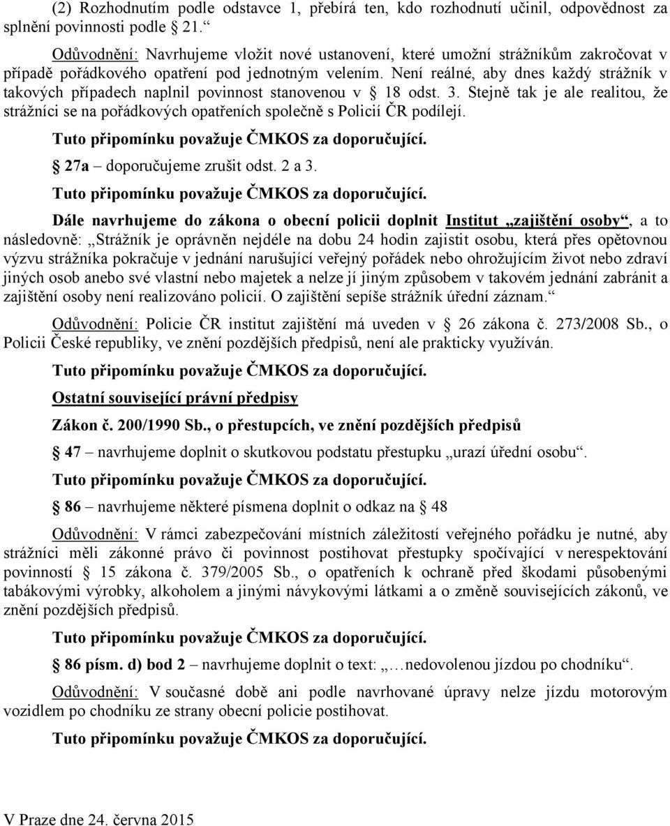 Není reálné, aby dnes každý strážník v takových případech naplnil povinnost stanovenou v 18 odst. 3.