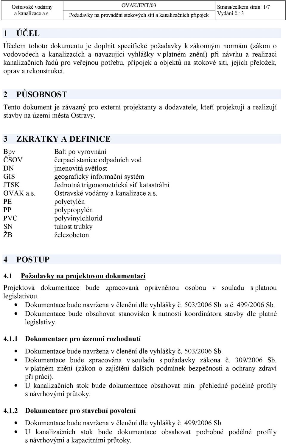 2 PŮSOBNOST Tento dokument je závazný pro externí projektanty a dodavatele, kteří projektují a realizují stavby na území města Ostravy.