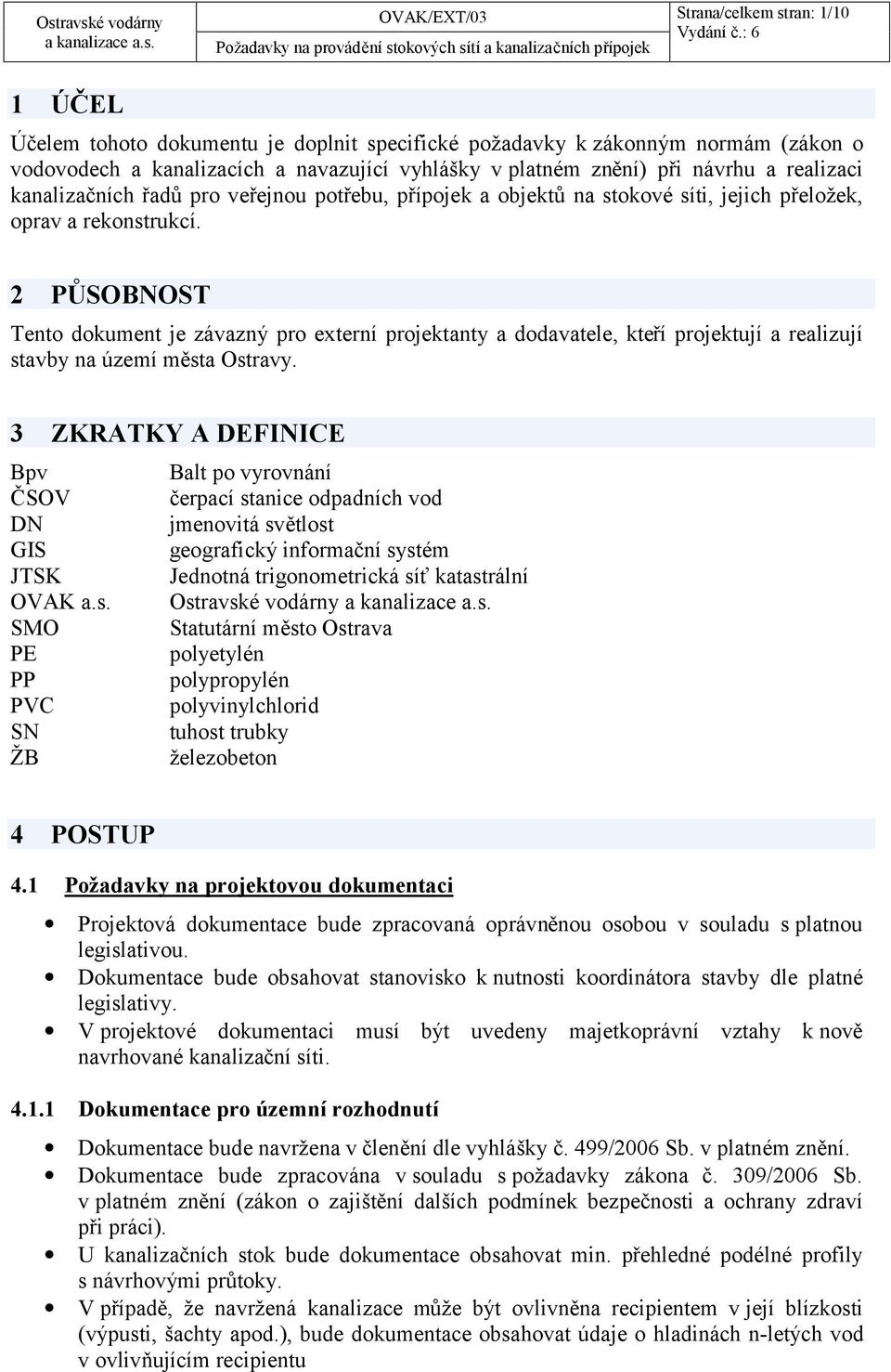 2 PŮSOBNOST Tento dokument je závazný pro externí projektanty a dodavatele, kteří projektují a realizují stavby na území města Ostravy.