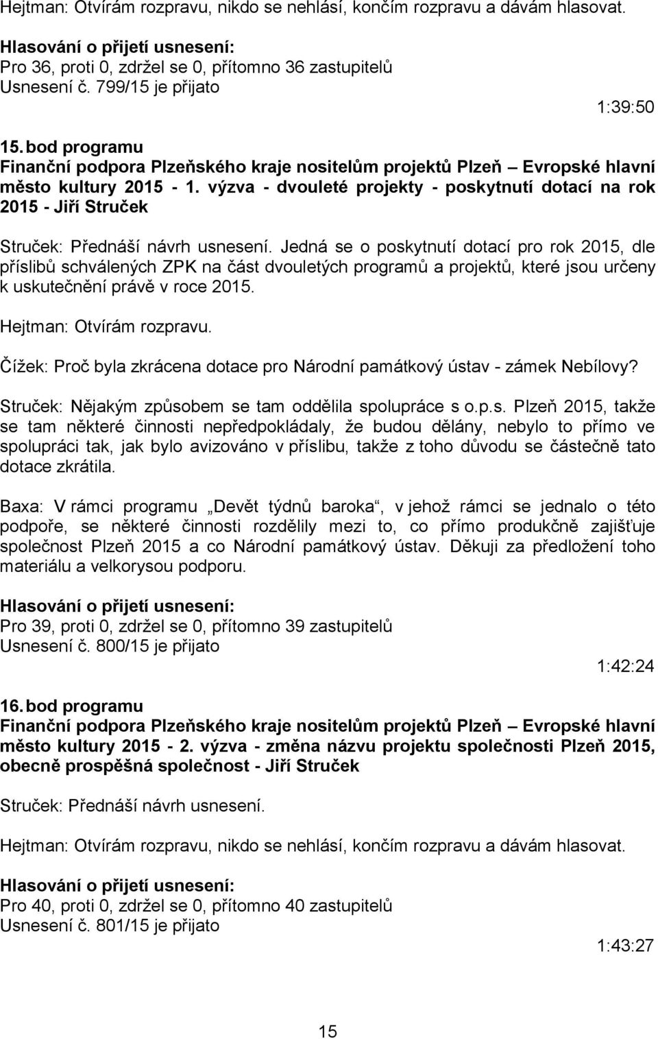výzva - dvouleté projekty - poskytnutí dotací na rok 2015 - Jiří Struček Struček: Přednáší návrh usnesení.