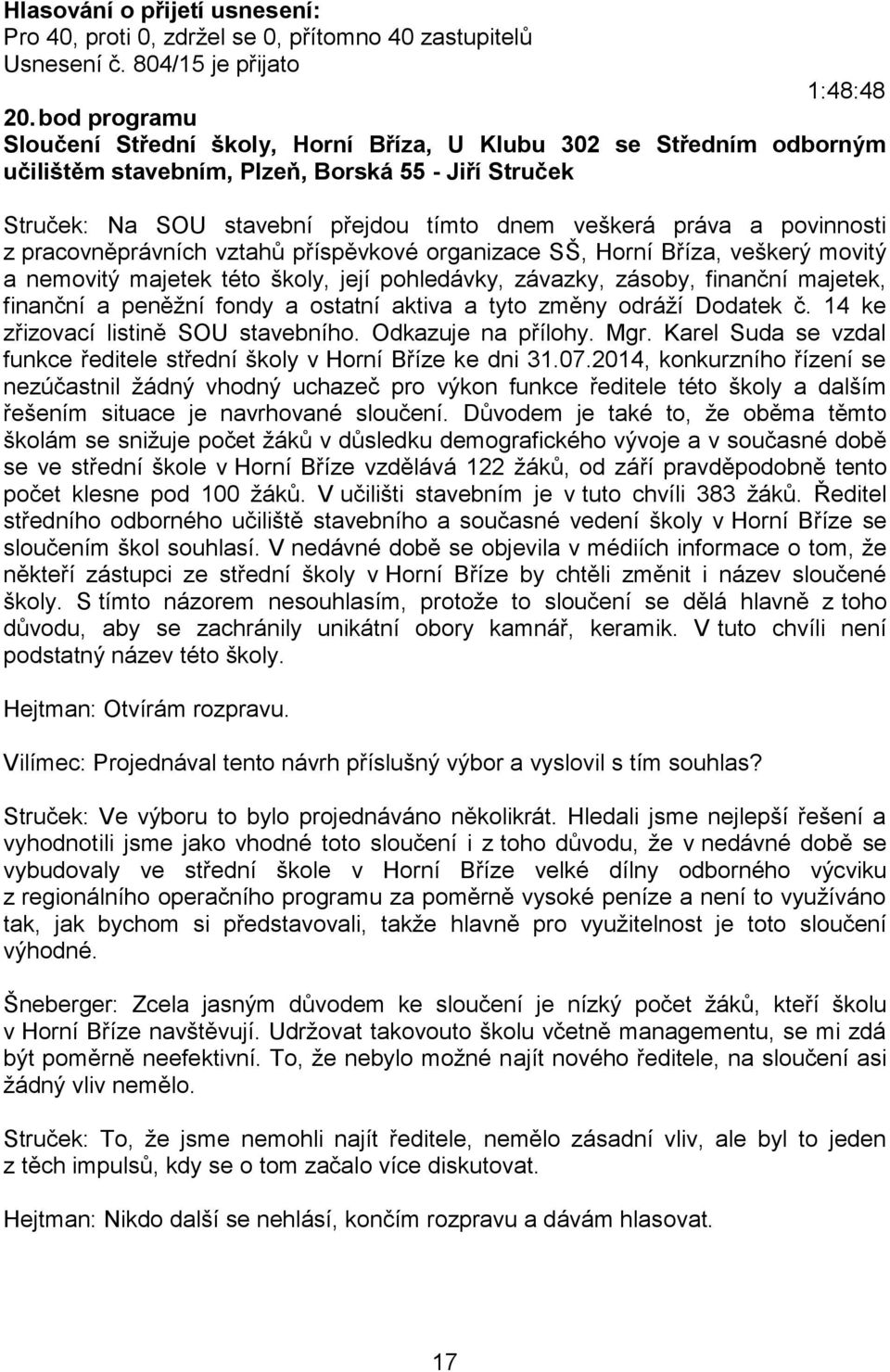 povinnosti z pracovněprávních vztahů příspěvkové organizace SŠ, Horní Bříza, veškerý movitý a nemovitý majetek této školy, její pohledávky, závazky, zásoby, finanční majetek, finanční a peněžní fondy