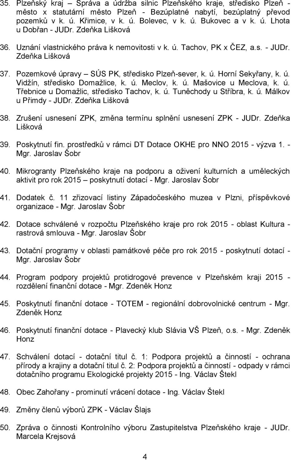 ú. Vidžín, středisko Domažlice, k. ú. Meclov, k. ú. Mašovice u Meclova, k. ú. Třebnice u Domažlic, středisko Tachov, k. ú. Tuněchody u Stříbra, k. ú. Málkov u Přimdy - JUDr. Zdeňka Lišková 38.
