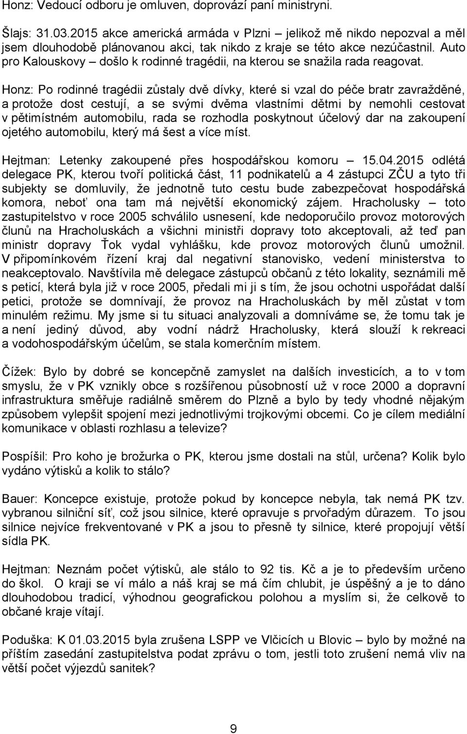 Auto pro Kalouskovy došlo k rodinné tragédii, na kterou se snažila rada reagovat.