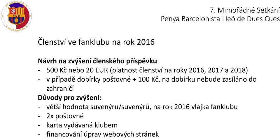 dobírku nebude zasíláno do zahraničí Důvody pro zvýšení: - větší hodnota suvenýru/suvenýrů,