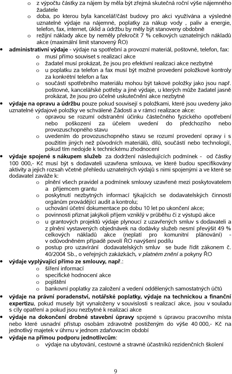 administrativní výdaje - výdaje na sptřební a prvzní materiál, pštvné, telefn, fax: musí přím suviset s realizací akce žadatel musí prkázat, že jsu pr efektivní realizaci akce nezbytné u pplatku za