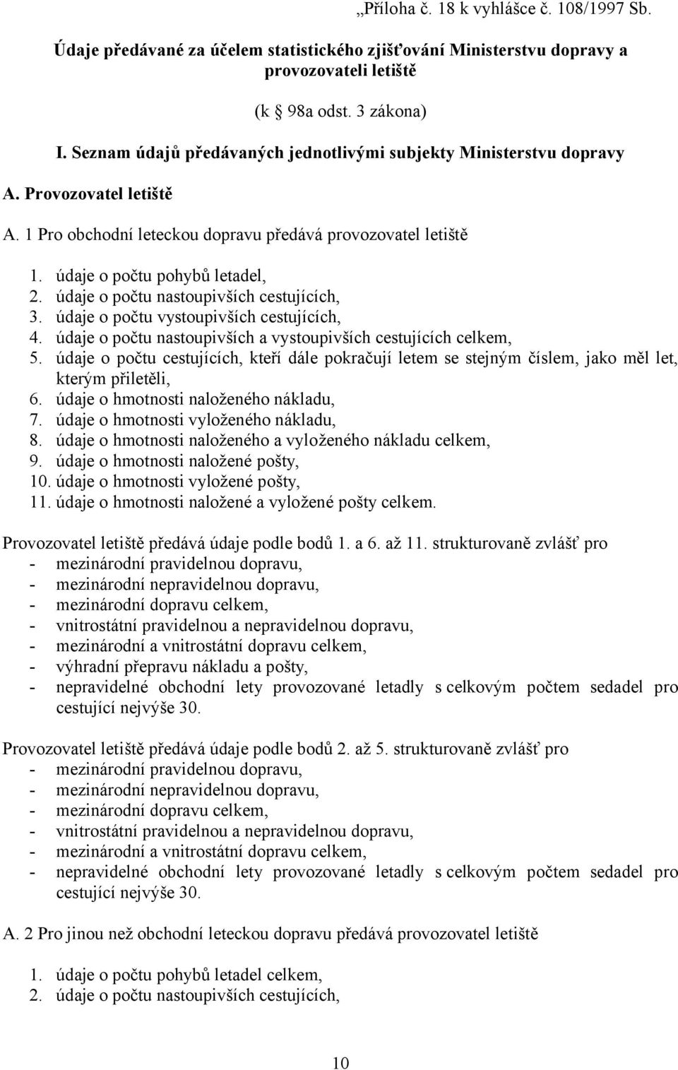 údaje o počtu pohybů letadel, údaje o počtu nastoupivších cestujících, údaje o počtu vystoupivších cestujících, údaje o počtu nastoupivších a vystoupivších cestujících celkem, údaje o počtu