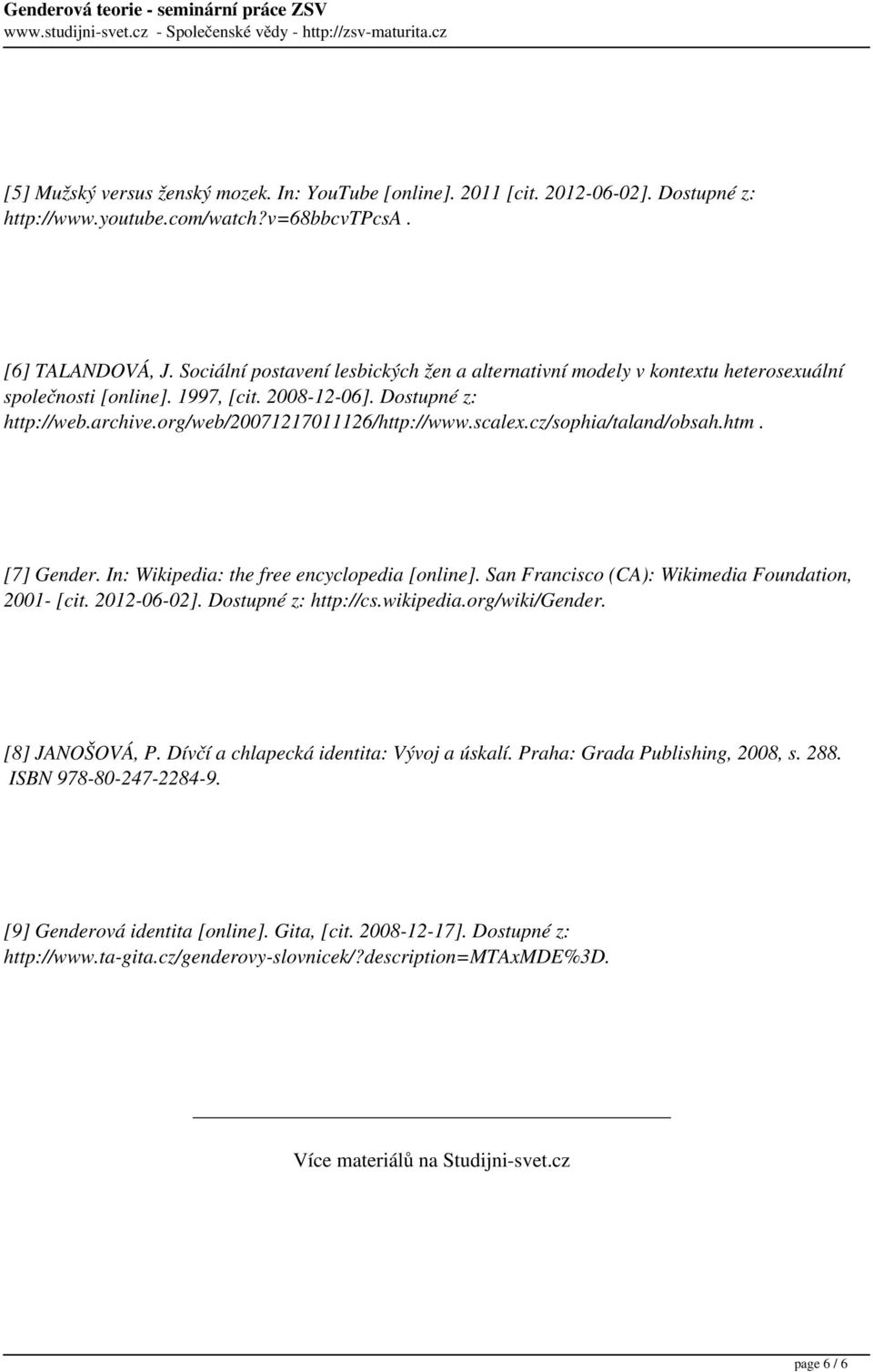 org/web/20071217011126/http://www.scalex.cz/sophia/taland/obsah.htm. [7] Gender. In: Wikipedia: the free encyclopedia [online]. San Francisco (CA): Wikimedia Foundation, 2001- [cit. 2012-06-02].