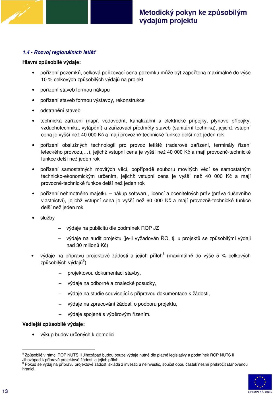 vodovodní, kanalizační a elektrické přípojky, plynové přípojky, vzduchotechnika, vytápění) a zařizovací předměty staveb (sanitární technika), jejichž vstupní cena je vyšší než 40 000 Kč a mají