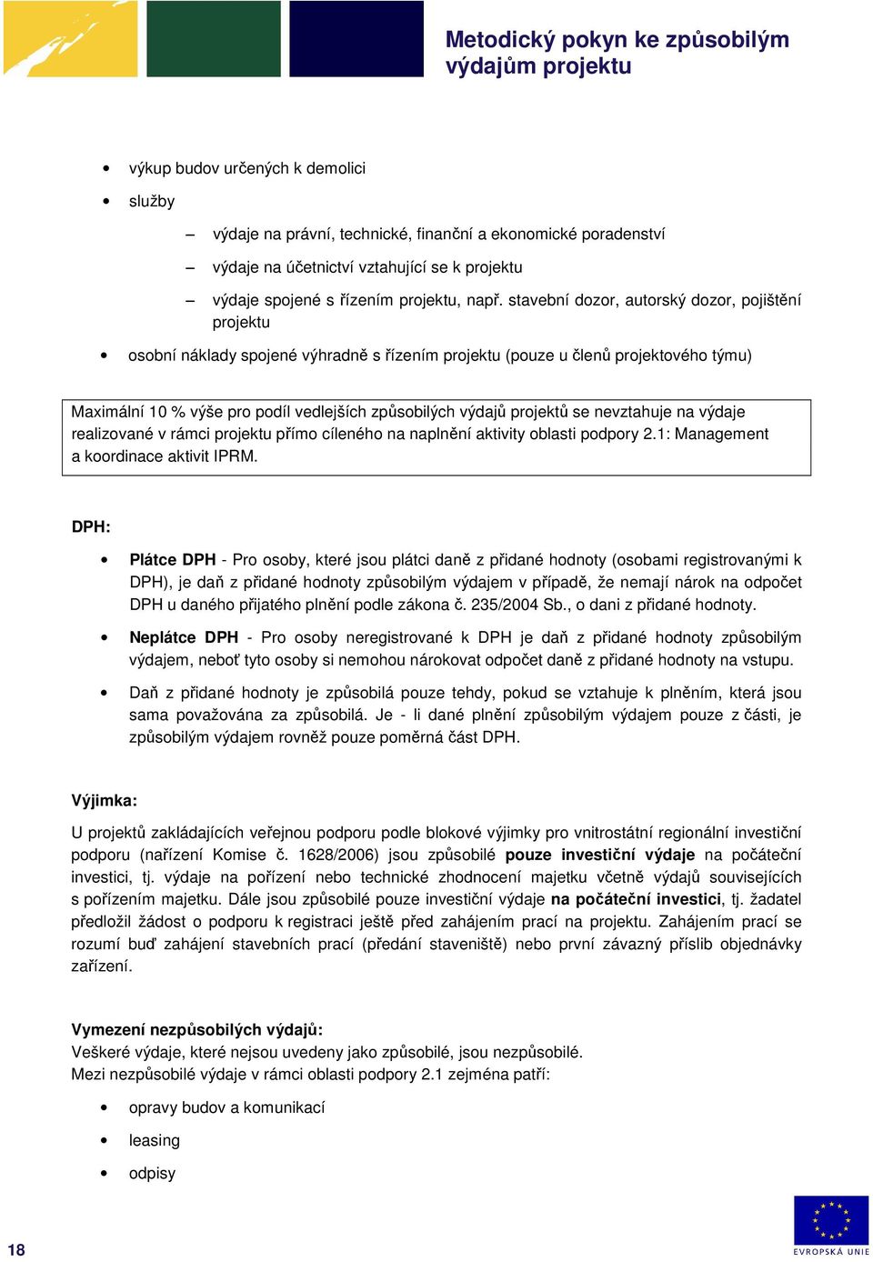 projektů se nevztahuje na výdaje realizované v rámci projektu přímo cíleného na naplnění aktivity oblasti podpory 2.1: Management a koordinace aktivit IPRM.