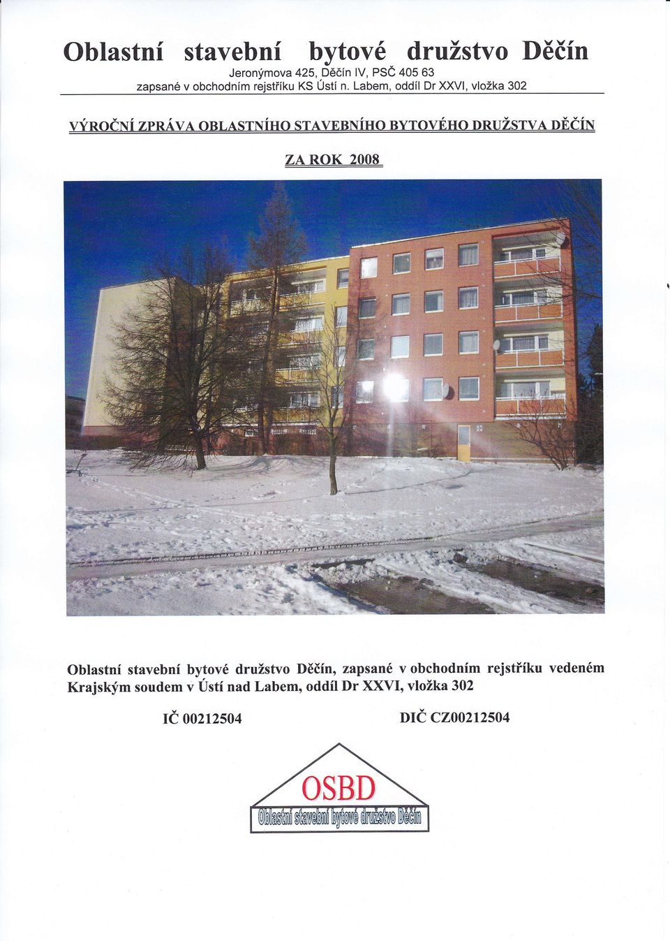 Labem, oddl Dr XXVI, vložka 302 ZA ROK 2OO8 oblastn stavebn bytové družstvo