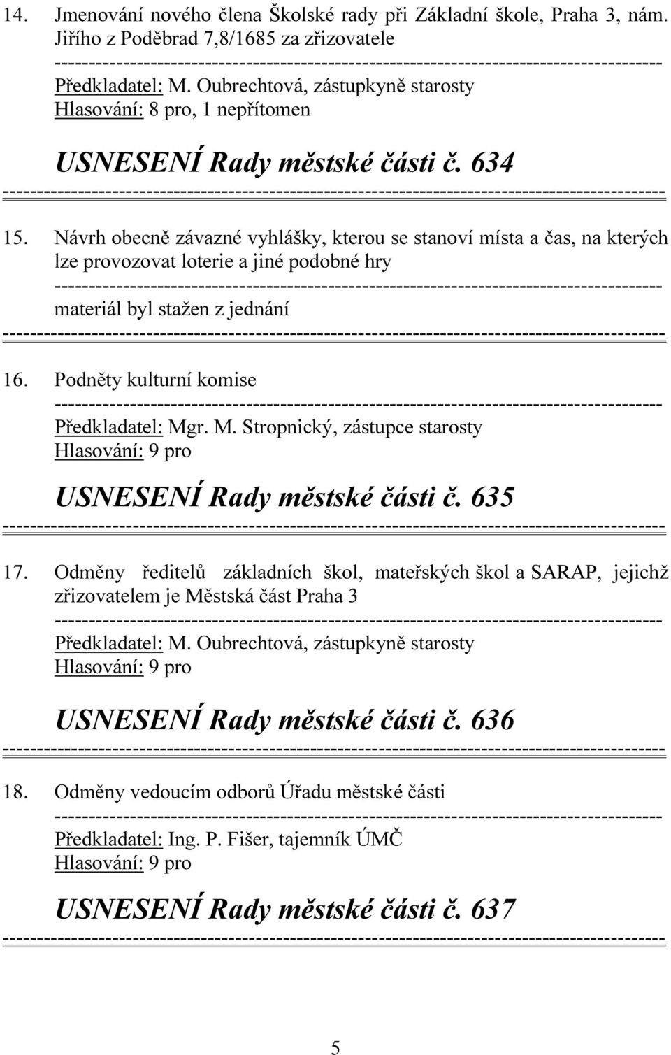 Návrh obecně závazné vyhlášky, kterou se stanoví místa a čas, na kterých lze provozovat loterie a jiné podobné hry materiál byl stažen z jednání 16.