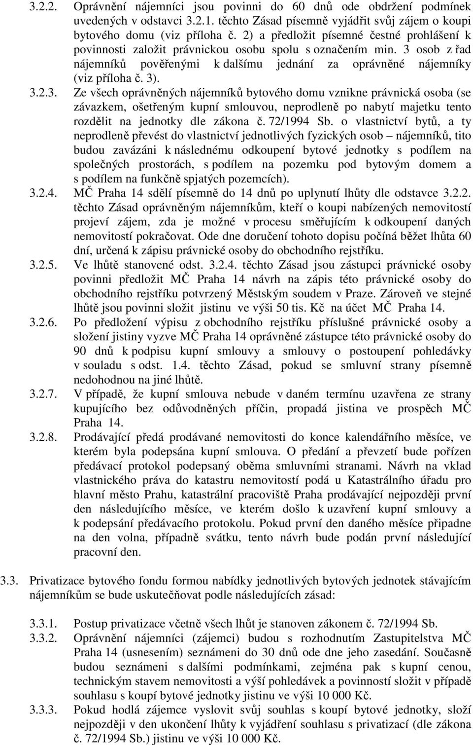 osob z řad nájemníků pověřenými k dalšímu jednání za oprávněné nájemníky (viz příloha č. 3)