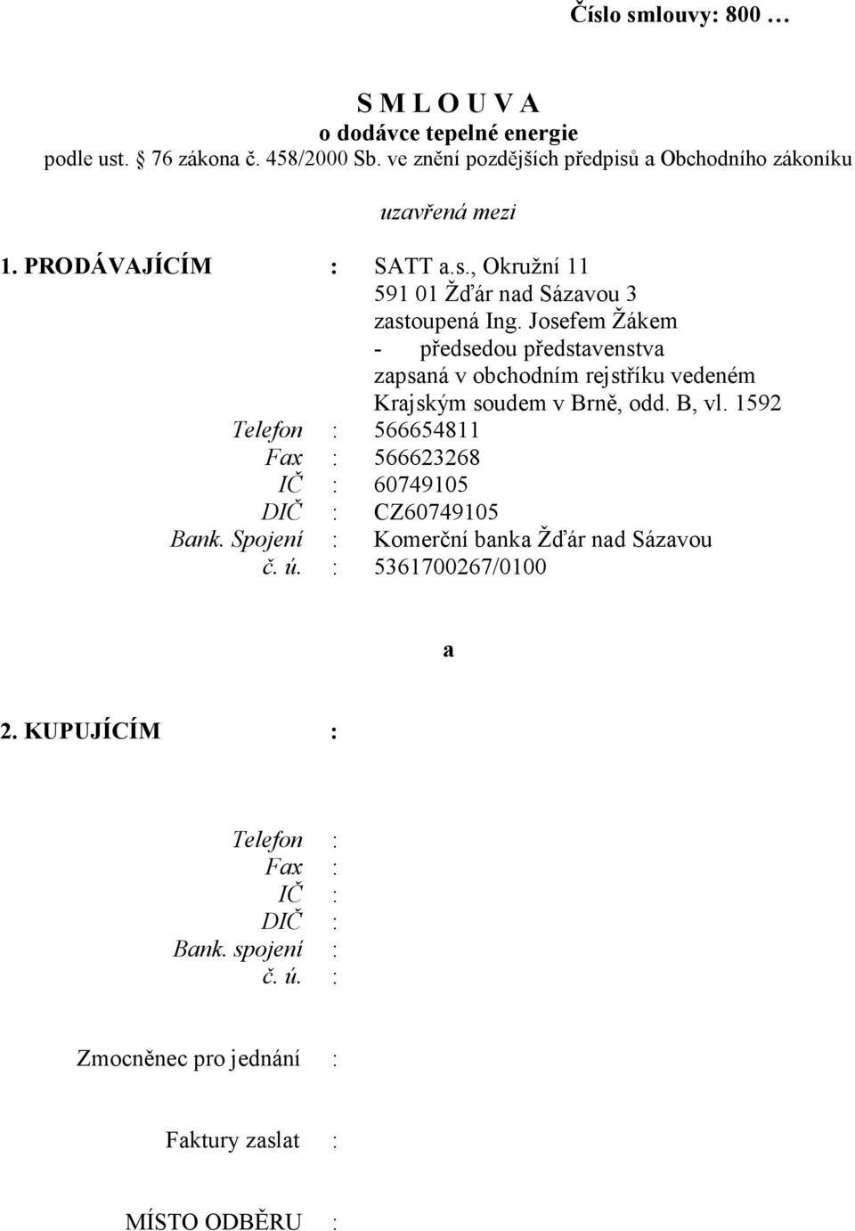 Josefem Žákem - předsedou představenstva zapsaná v obchodním rejstříku vedeném Krajským soudem v Brně, odd. B, vl.