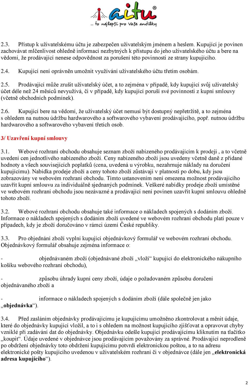 kupujícího. 2.4. Kupující není oprávněn umožnit využívání uživatelského účtu třetím osobám. 2.5.