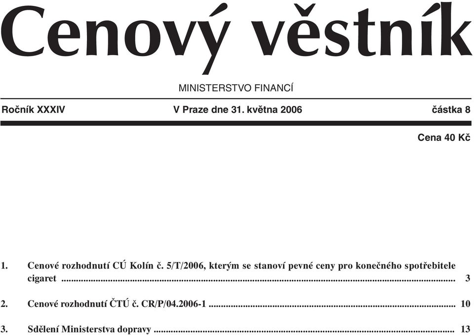 5/T/2006, kterým se stanoví pevné ceny pro konečného spotřebitele cigaret.