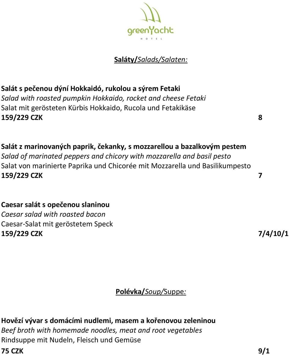 Paprika und Chicorée mit Mozzarella und Basilikumpesto 159/229 CZK 7 Caesar salát s opečenou slaninou Caesar salad with roasted bacon Caesar-Salat mit geröstetem Speck 159/229 CZK 7/4/10/1