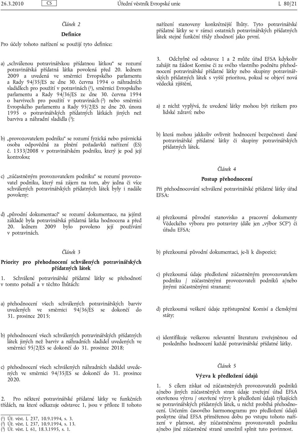 června 1994 o náhradních sladidlech pro použití v potravinách ( 1 ), směrnici Evropského parlamentu a Rady 94/36/ES ze dne 30.