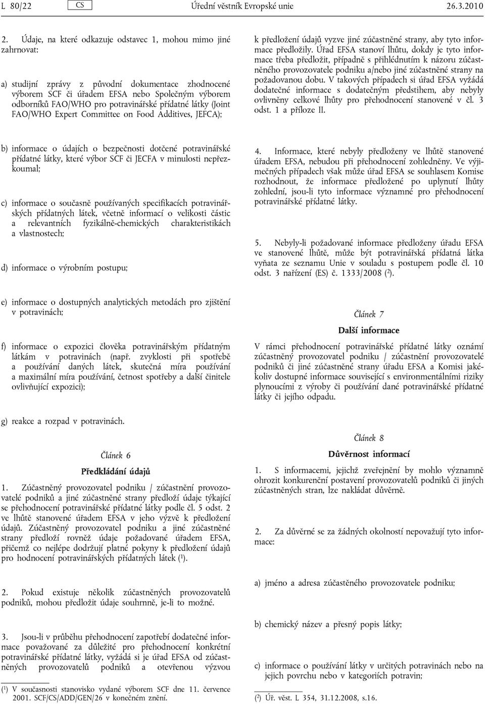 potravinářské přídatné látky (Joint FAO/WHO Expert Committee on Food Additives, JEFCA); k předložení údajů vyzve jiné zúčastněné strany, aby tyto informace předložily.