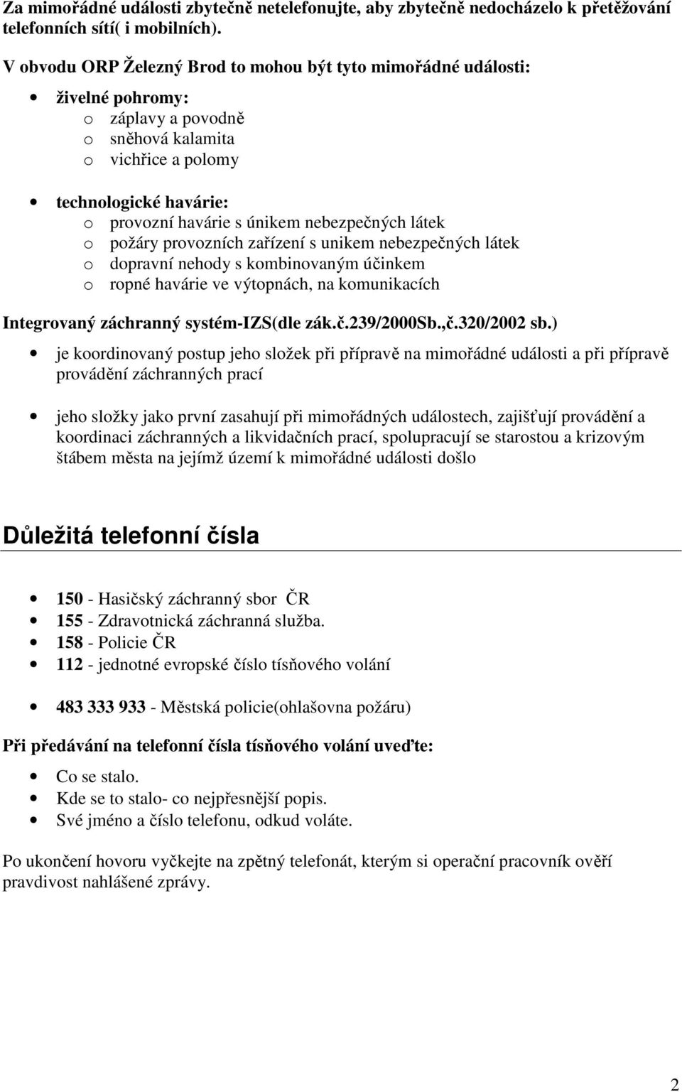nebezpečných látek o požáry provozních zařízení s unikem nebezpečných látek o dopravní nehody s kombinovaným účinkem o ropné havárie ve výtopnách, na komunikacích Integrovaný záchranný systém-izs(dle