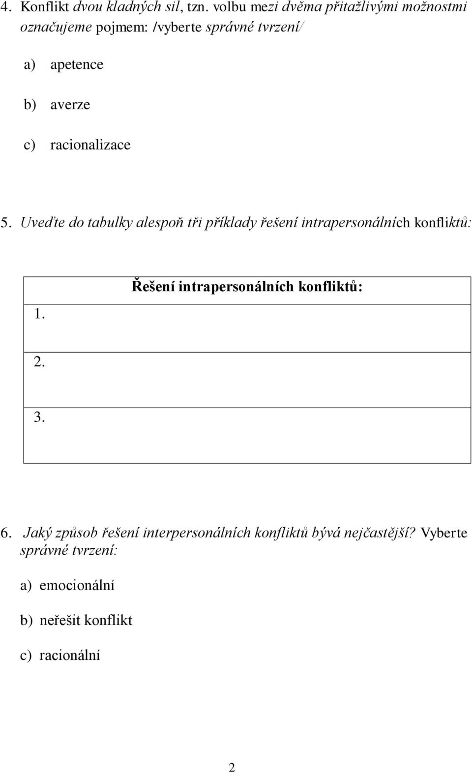 c) racionalizace 5. Uveďte do tabulky alespoň tři příklady řešení intrapersonálních konfliktů: 1.