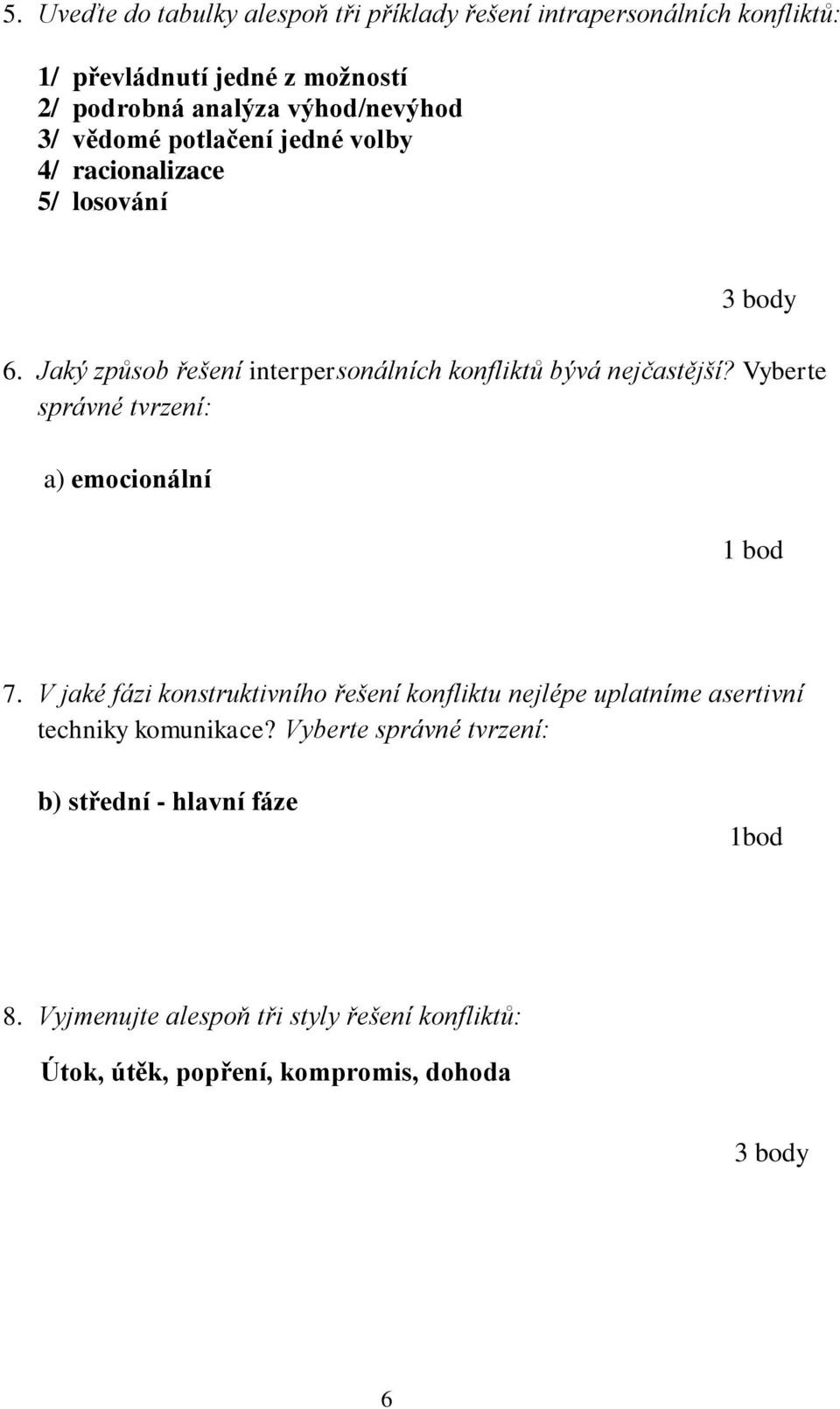 Jaký způsob řešení interpersonálních konfliktů bývá nejčastější? Vyberte správné tvrzení: a) emocionální 7.