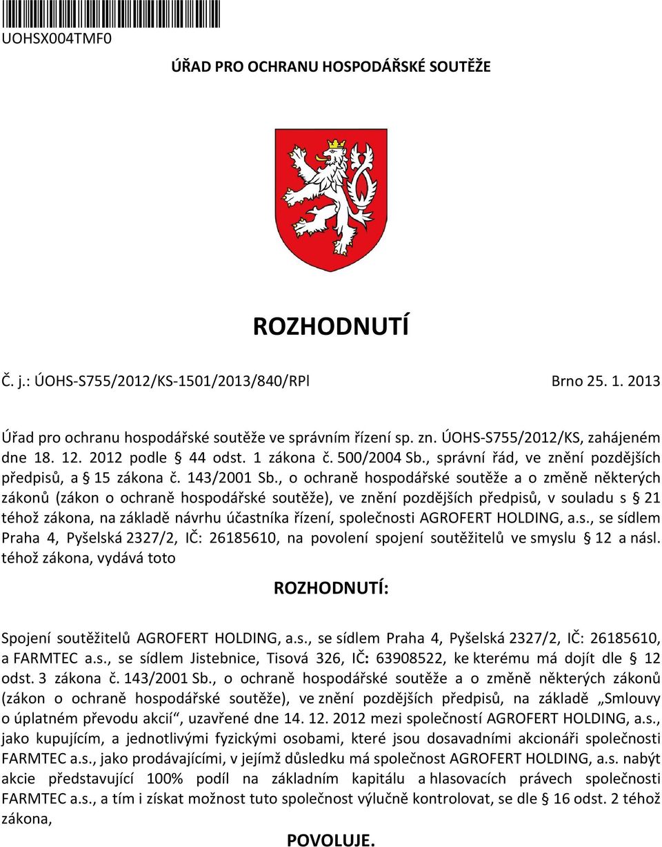 , o ochraně hospodářské soutěže a o změně některých zákonů (zákon o ochraně hospodářské soutěže), ve znění pozdějších předpisů, v souladu s 21 téhož zákona, na základě návrhu účastníka řízení,