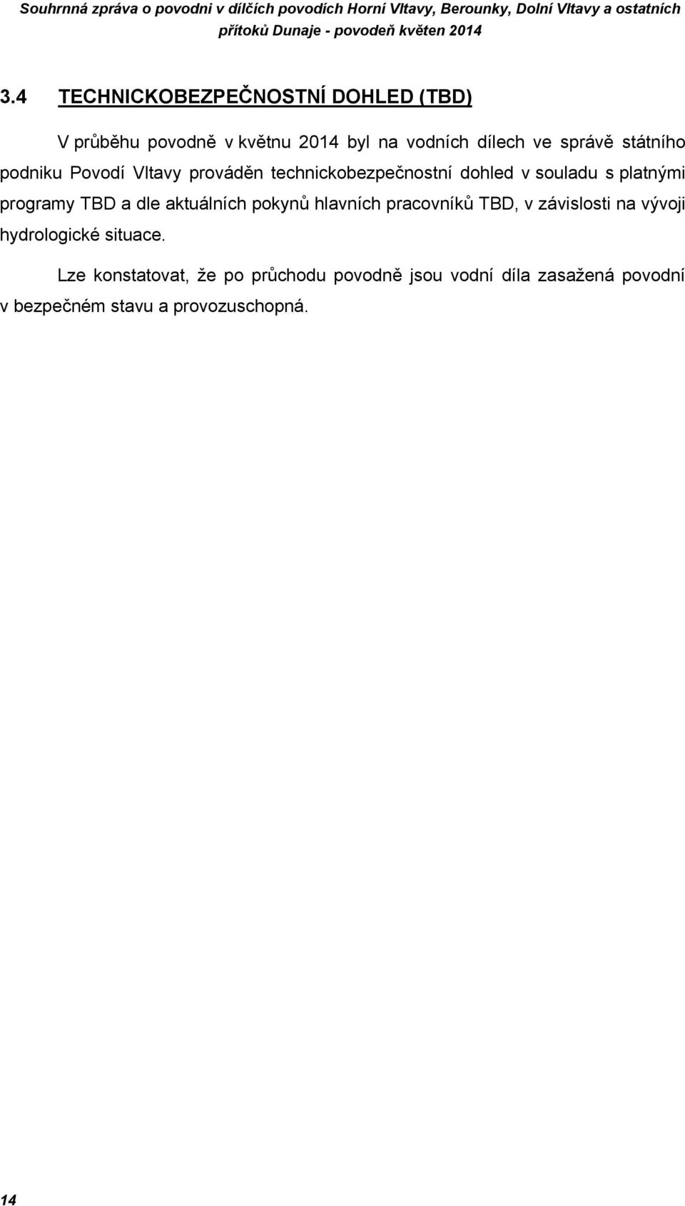 a dle aktuálních pokynů hlavních pracovníků TBD, v závislosti na vývoji hydrologické situace.