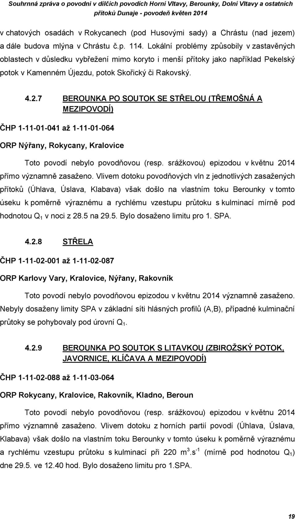 7 BEROUNKA PO SOUTOK SE STŘELOU (TŘEMOŠNÁ A MEZIPOVODÍ) ČHP 1-11-1-41 až 1-11-1-64 ORP Nýřany, Rokycany, Kralovice Toto povodí nebylo povodňovou (resp.