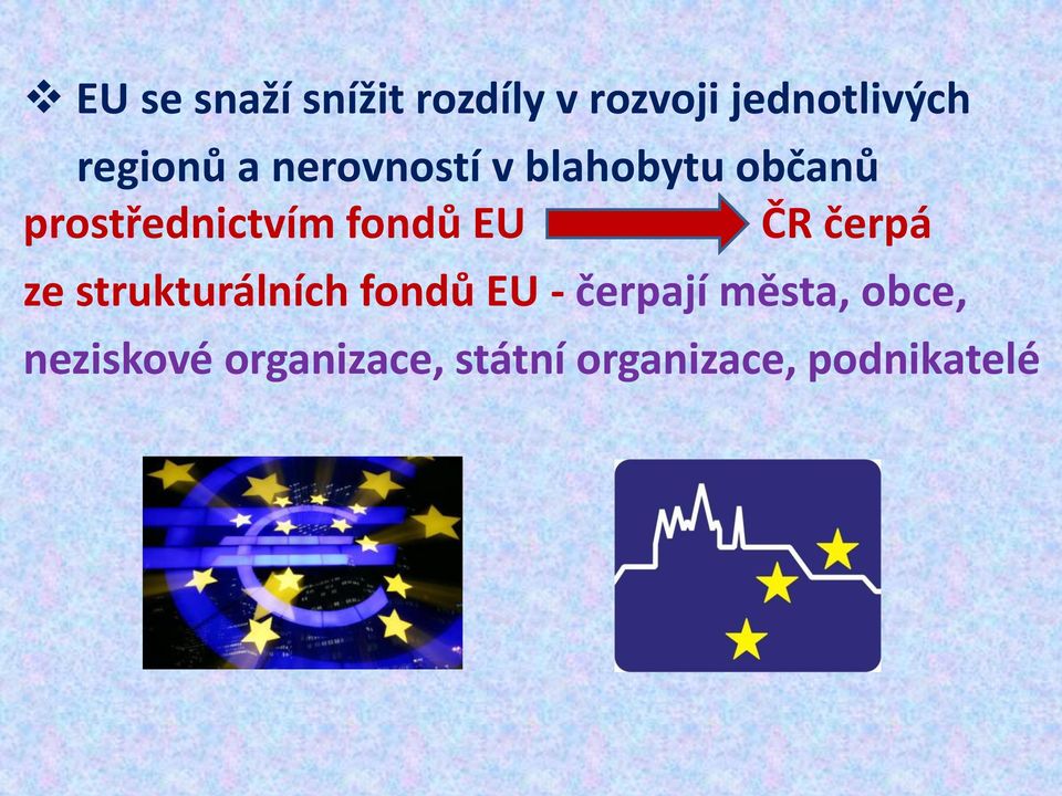 fondů EU ČR čerpá ze strukturálních fondů EU - čerpají