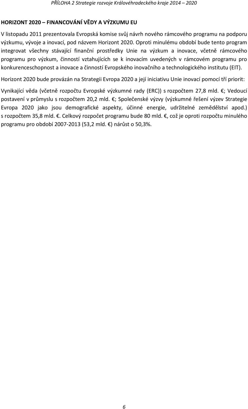 uvedených v rámcovém programu pro konkurenceschopnost a inovace a činností Evropského inovačního a technologického institutu (EIT).