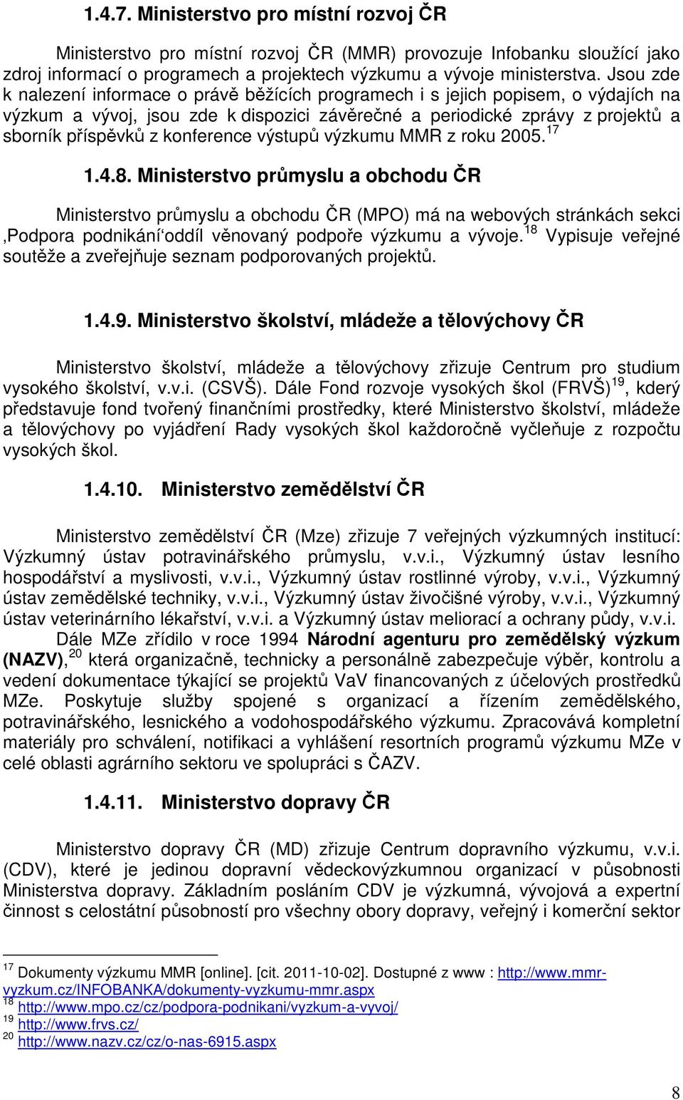 konference výstupů výzkumu MMR z roku 2005. 17 1.4.8.