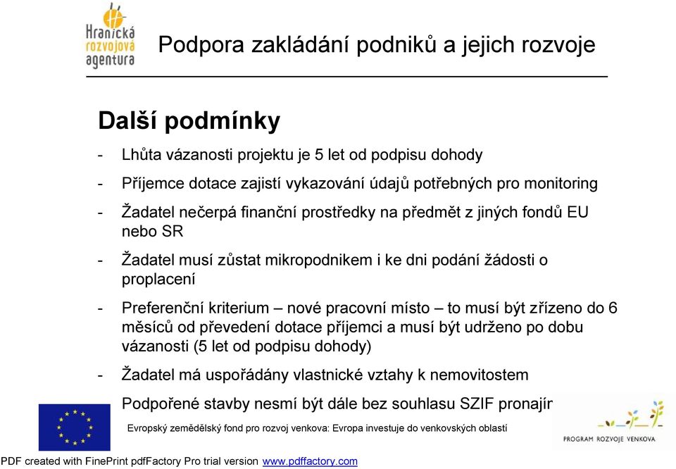 proplacení - Preferenční kriterium nové pracovní místo to musí být zřízeno do 6 měsíců od převedení dotace příjemci a musí být udrženo po dobu