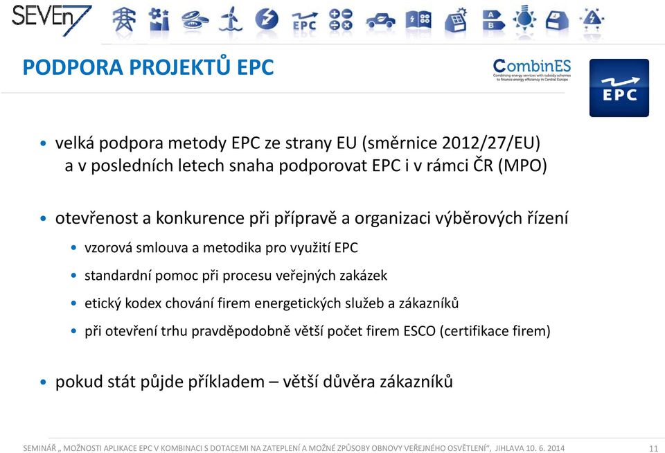 zakázek etický kodex chování firem energetických služeb a zákazníků při otevření trhu pravděpodobně větší počet firem ESCO (certifikace firem) pokud stát