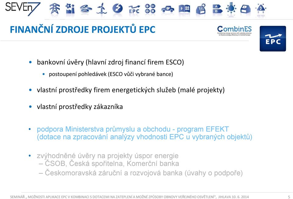 analýzy vhodnosti EPC u vybraných objektů) zvýhodněné úvěry na projekty úspor energie ČSOB, Česká spořitelna, Komerční banka Českomoravská záruční a