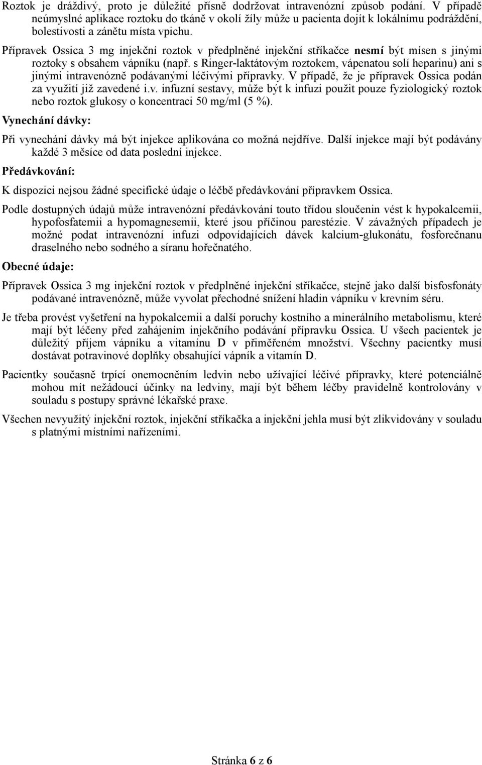 Přípravek Ossica 3 mg injekční roztok v předplněné injekční stříkačce nesmí být mísen s jinými roztoky s obsahem vápníku (např.