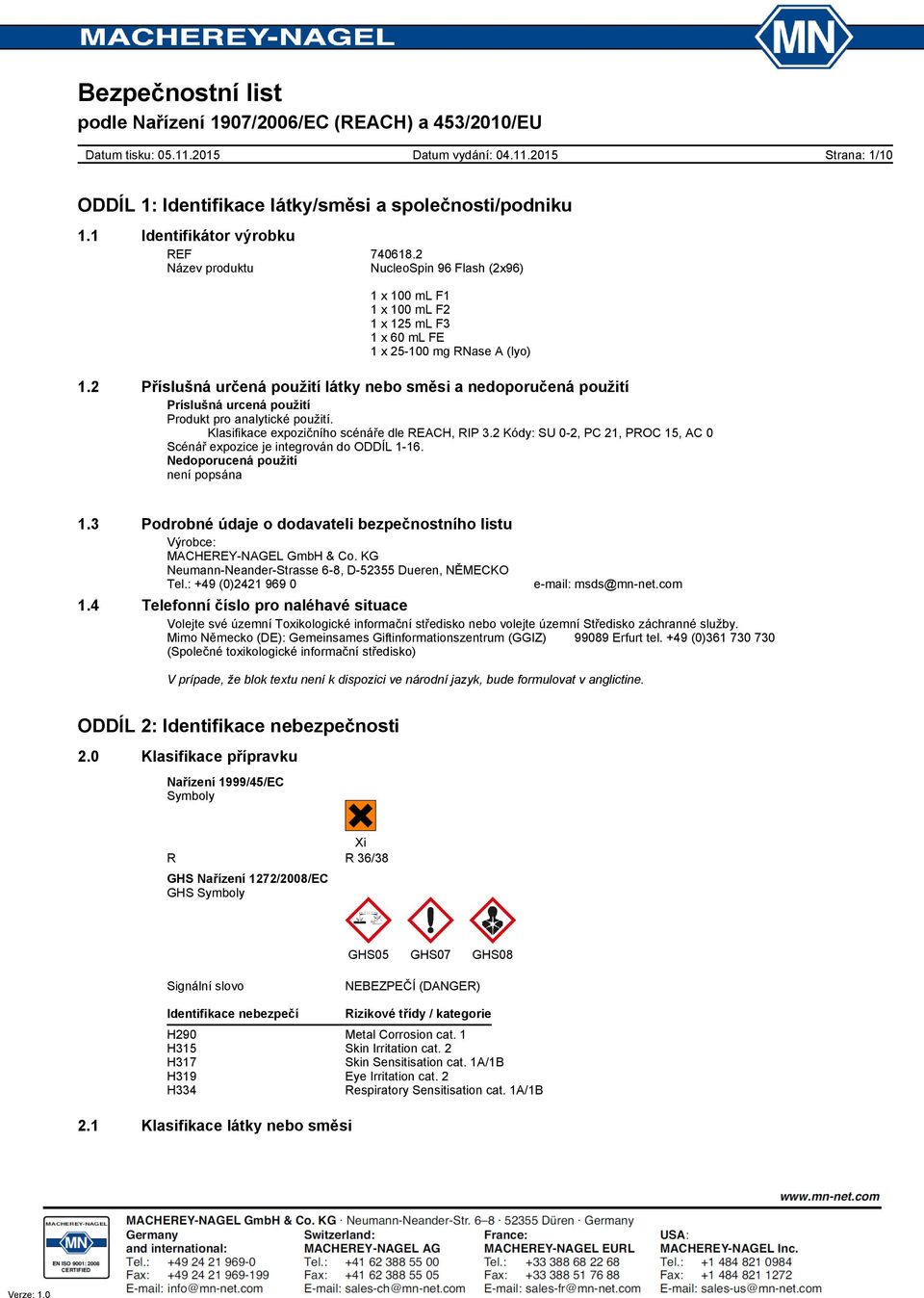 2 Kódy: SU 02, PC 21, PROC 15, AC 0 Scénář expozice je integrován do ODDÍL 116. Nedoporucená použití není popsána 1.3 Podrobné údaje o dodavateli bezpečnostního listu Výrobce: MACHEREYNAGEL GmbH & Co.