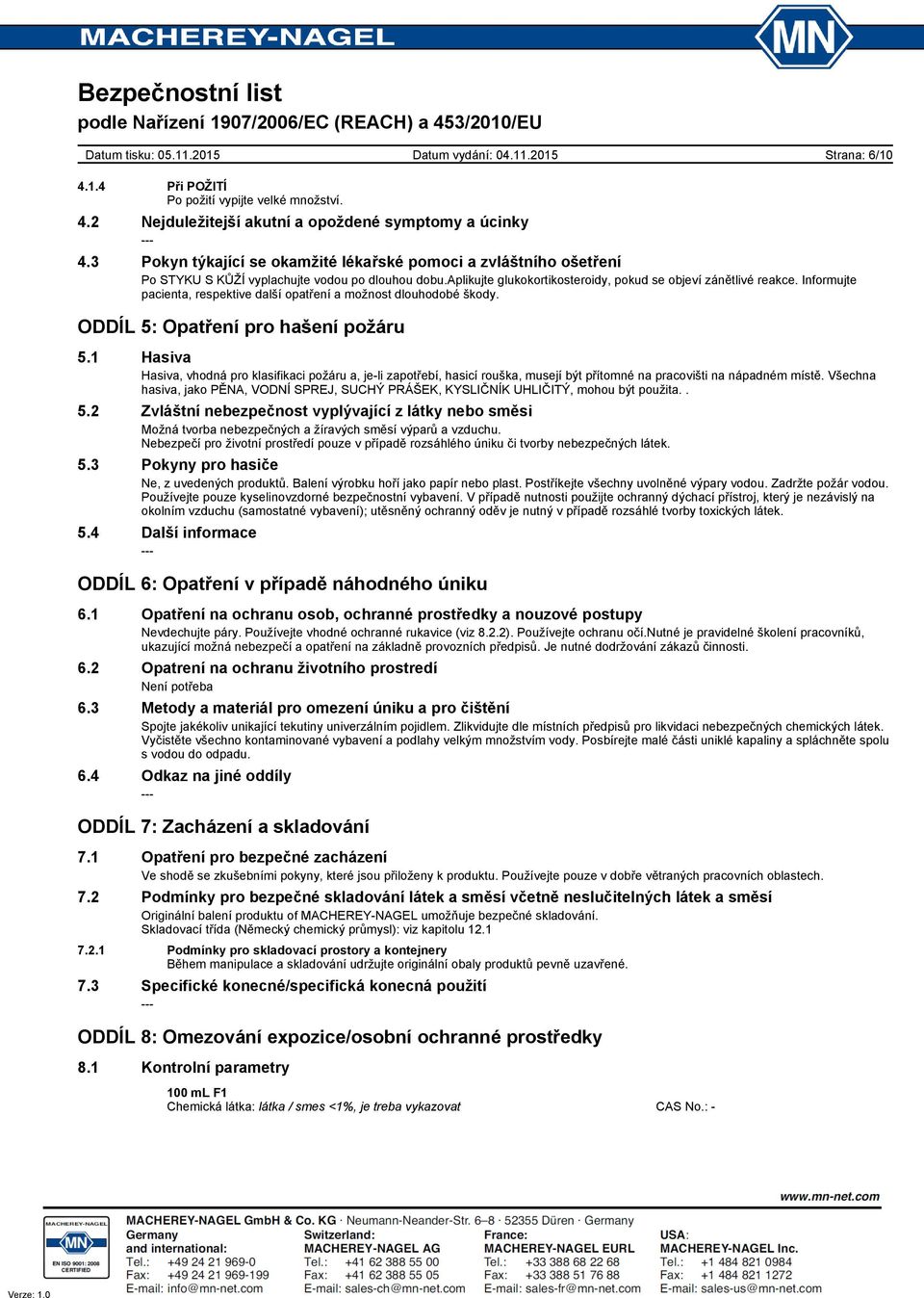 Informujte pacienta, respektive další opatření a možnost dlouhodobé škody. ODDÍL 5: Opatření pro hašení požáru 5.