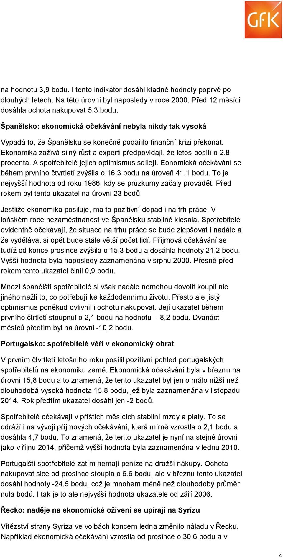 Ekonomika zažívá silný růst a experti předpovídají, že letos posílí o 2,8 procenta. A spotřebitelé jejich optimismus sdílejí.
