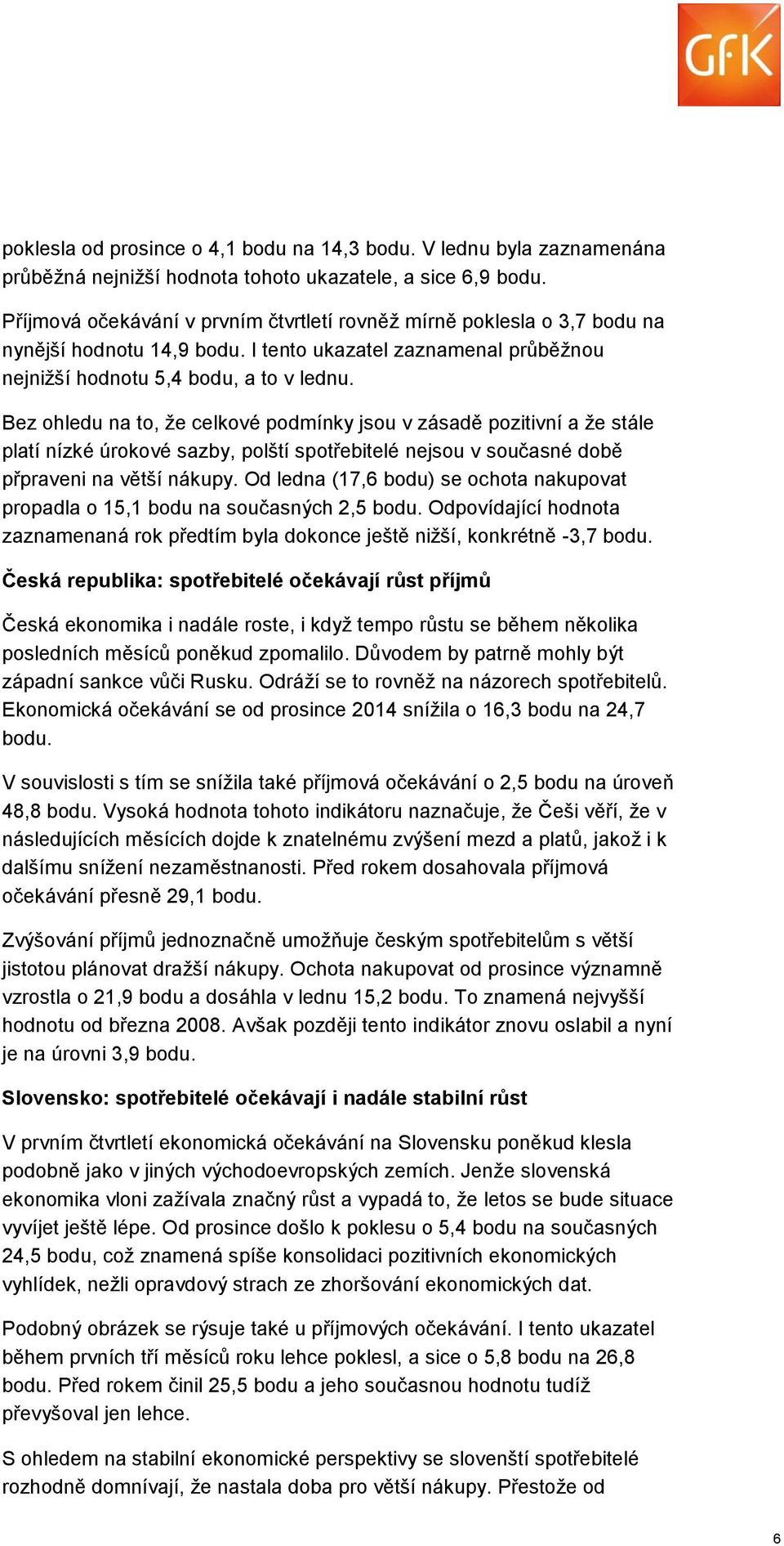 Bez ohledu na to, že celkové podmínky jsou v zásadě pozitivní a že stále platí nízké úrokové sazby, polští spotřebitelé nejsou v současné době přpraveni na větší nákupy.