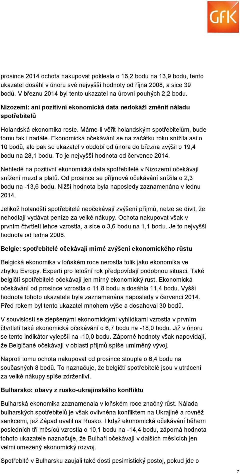 Máme-li věřit holandským spotřebitelům, bude tomu tak i nadále.