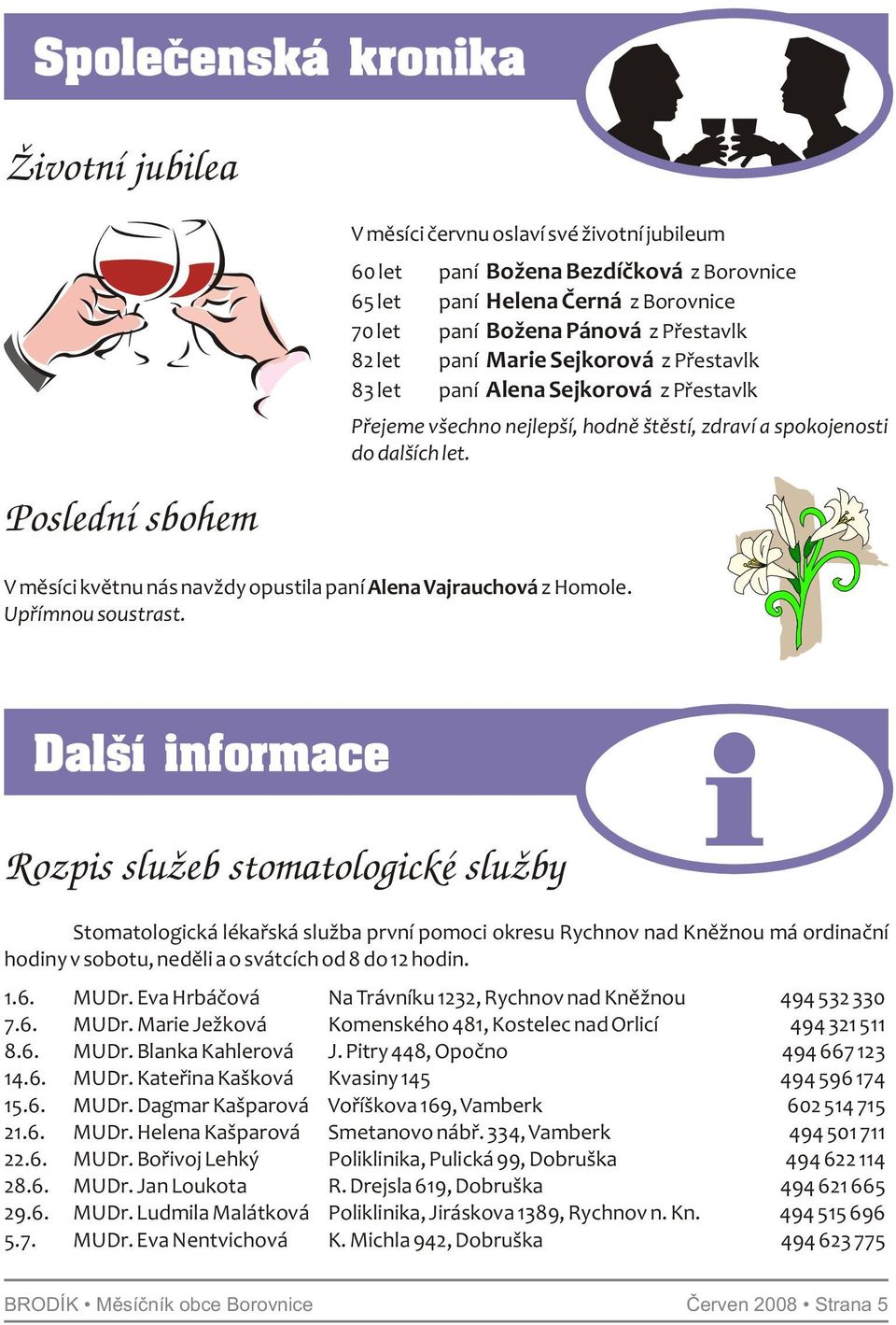 V měsíci květnu nás navždy opustila paní Alena Vajrauchová z Homole. Upřímnou soustrast.