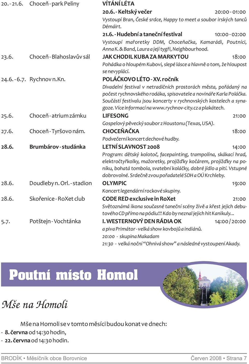 Rychnov n.kn. POLÁČKOVO LÉTO - XV. ročník Divadelní festival v netradičních prostorách města, pořádaný na počest rychnovského rodáka, spisovatele a novináře Karla Poláčka.