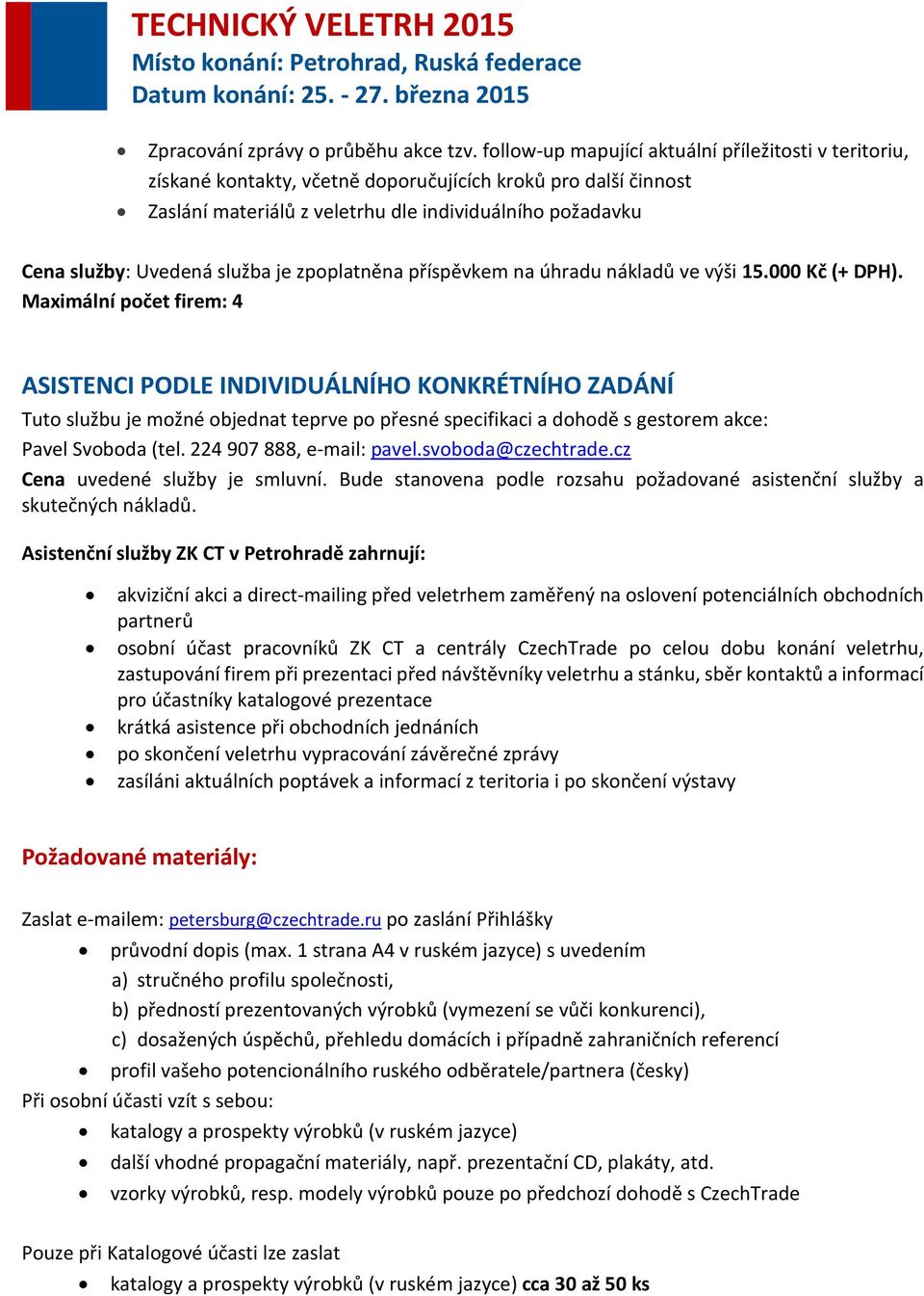 služba je zpoplatněna příspěvkem na úhradu nákladů ve výši 15.000 Kč (+ DPH).