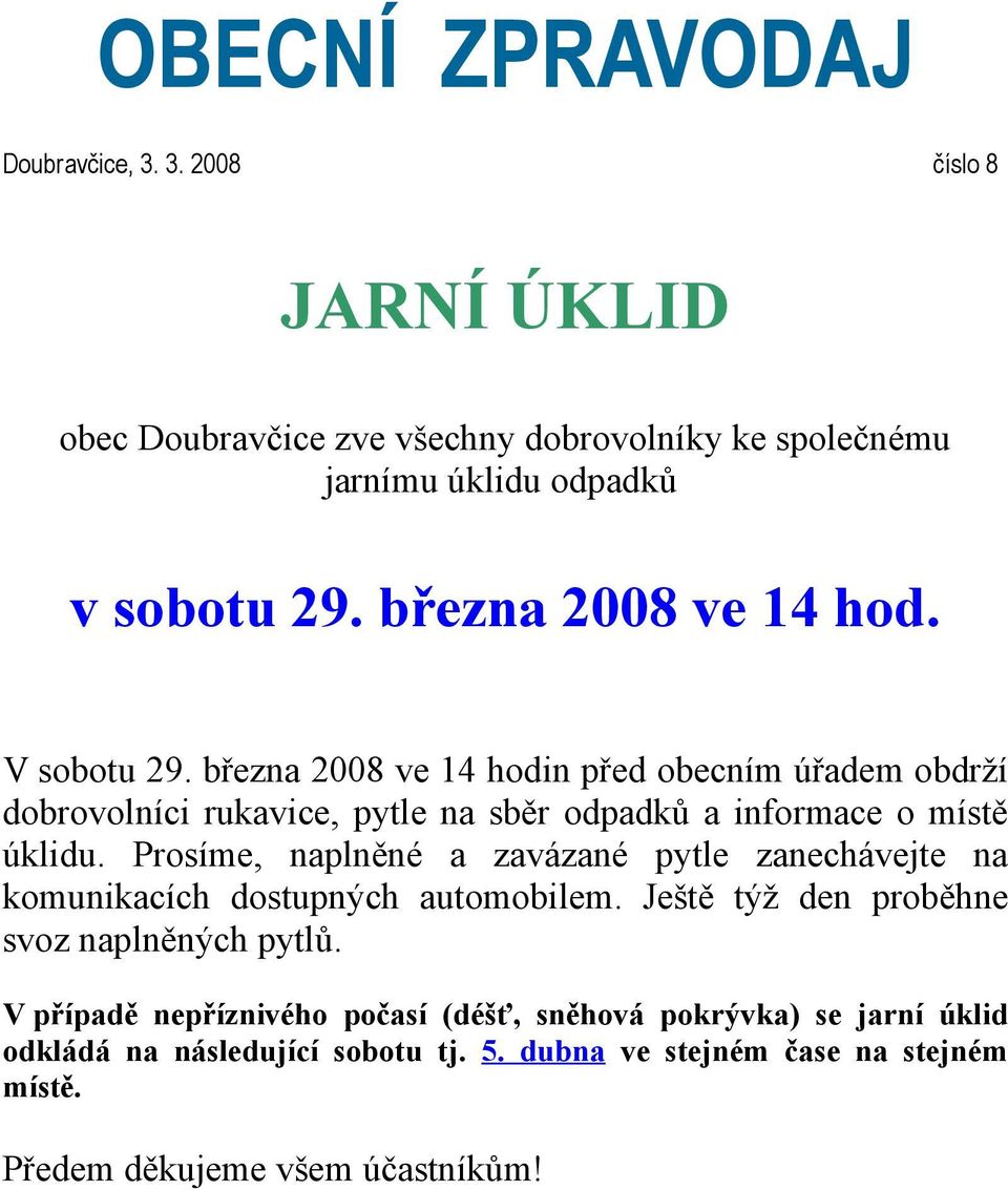 března 2008 ve 14 hodin před obecním úřadem obdrží dobrovolníci rukavice, pytle na sběr odpadků a informace o místě úklidu.