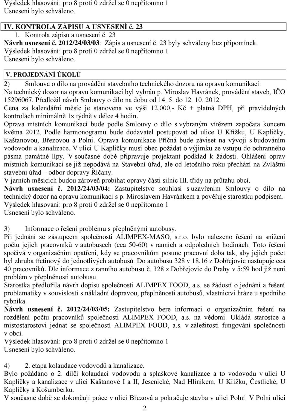 Miroslav Havránek, provádění staveb, IČO 15296067. Předložil návrh Smlouvy o dílo na dobu od 14. 5. do 12. 10. 2012. Cena za kalendářní měsíc je stanovena ve výši 12.