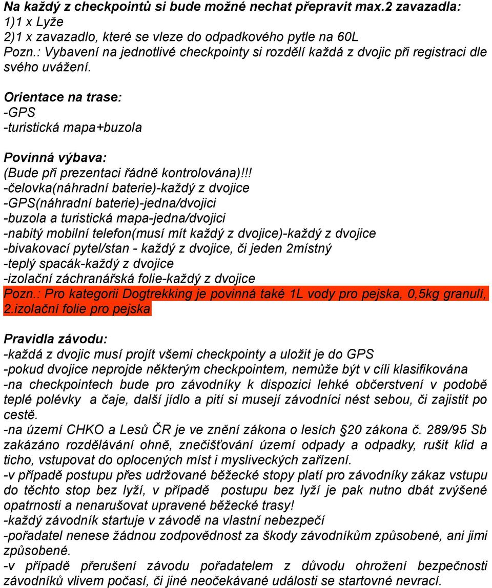 Orientace na trase: -GPS -turistická mapa+buzola Povinná výbava: (Bude při prezentaci řádně kontrolována)!