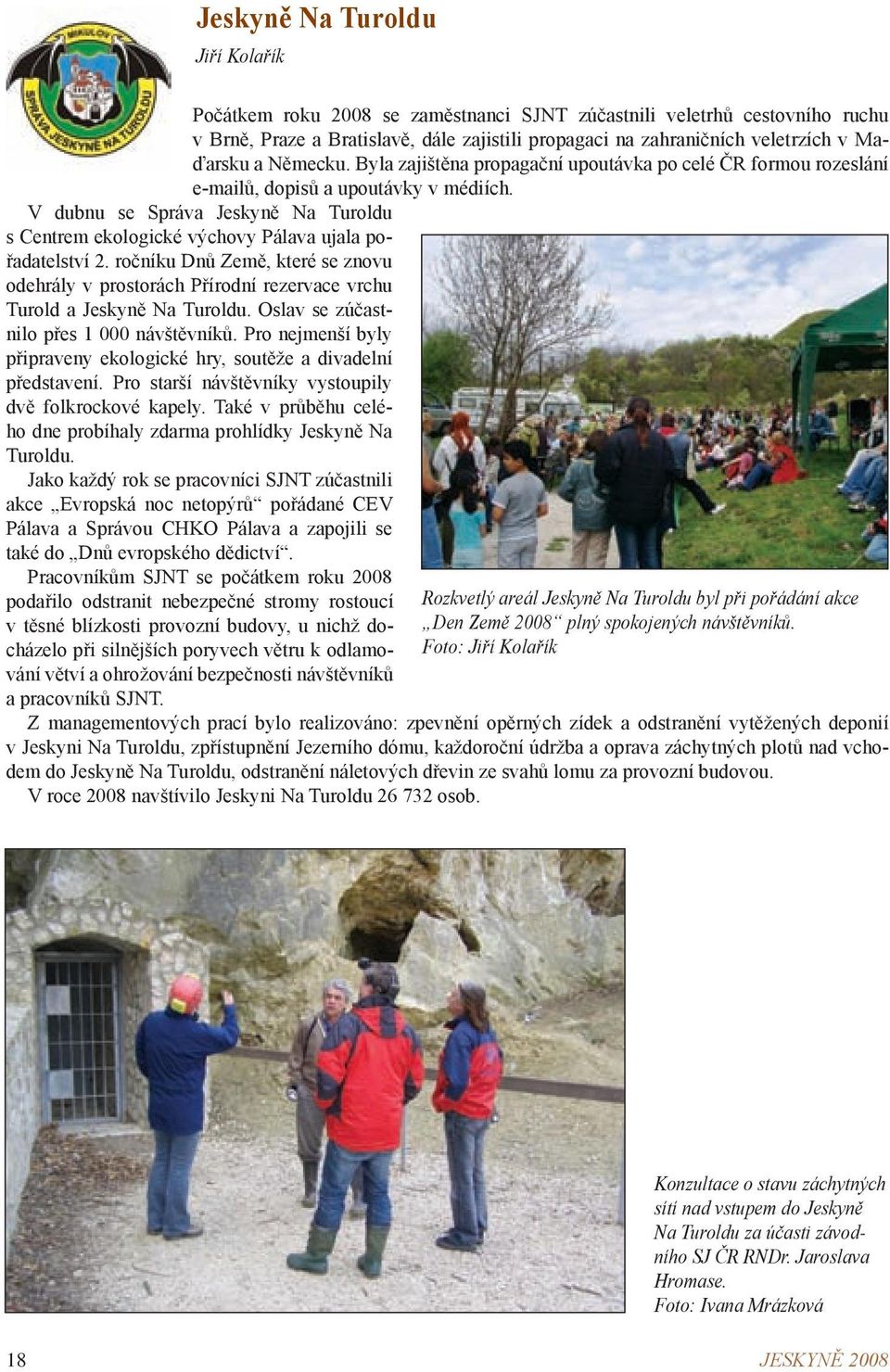 V dubnu se Správa Jeskyně Na Turoldu s Centrem ekologické výchovy Pálava ujala pořadatelství 2.