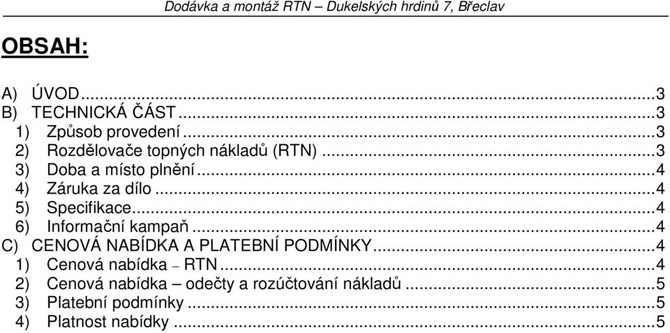 .. 4 5) Specifikace... 4 6) Informační kampaň... 4 C) CENOVÁ NABÍDKA A PLATEBNÍ PODMÍNKY.