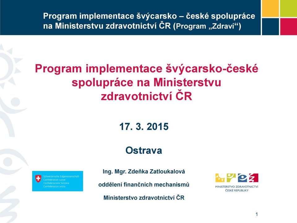 spolupráce na Ministerstvu zdravotnictví ČR 17. 3. 2015 Ostrava Ing. Mgr.